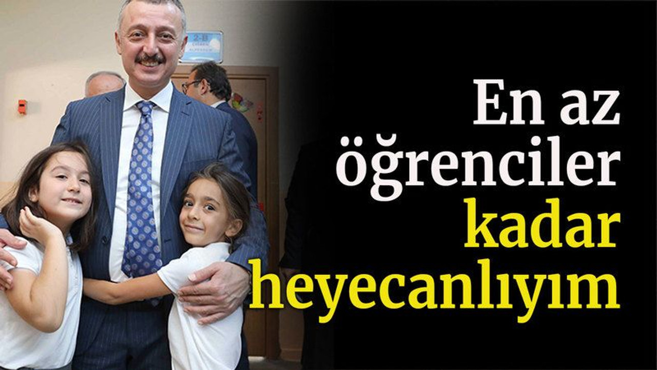 En az öğrenciler kadar heyecanlıyım